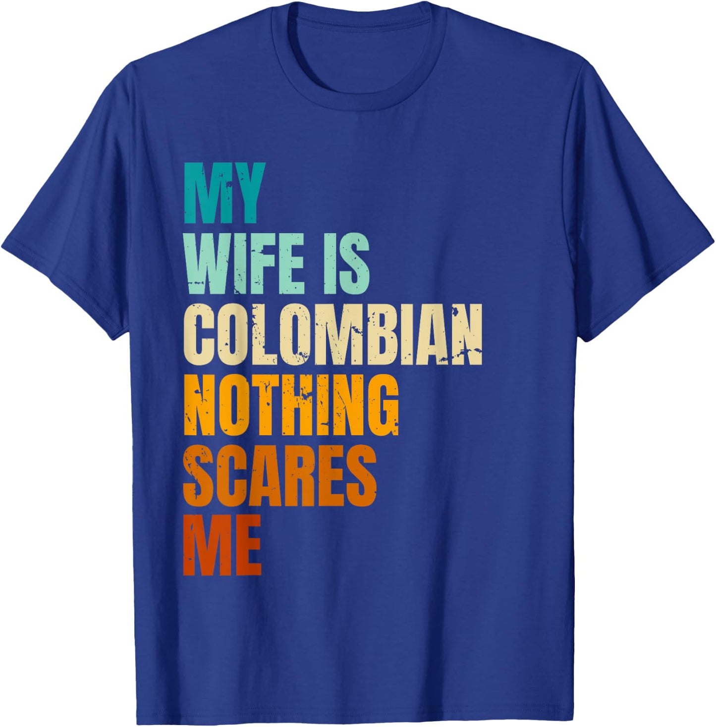 My Wife Is Colombian Nothing Scares Me Funny Husband T-Shirt - T-Shirt | Royal