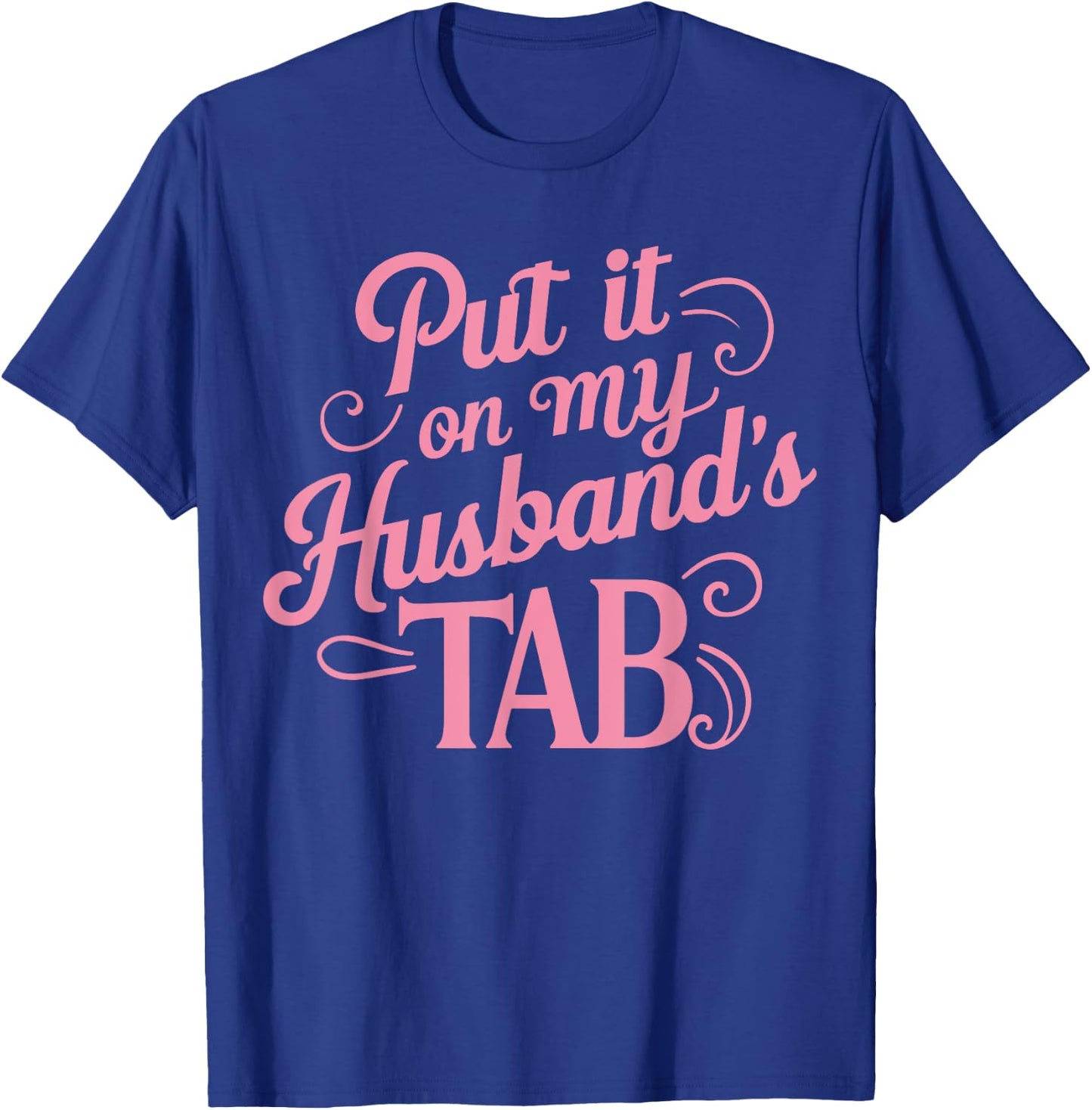 Put It On My Husband's Tab , Small, Black T-Shirt - T-Shirt | Royal