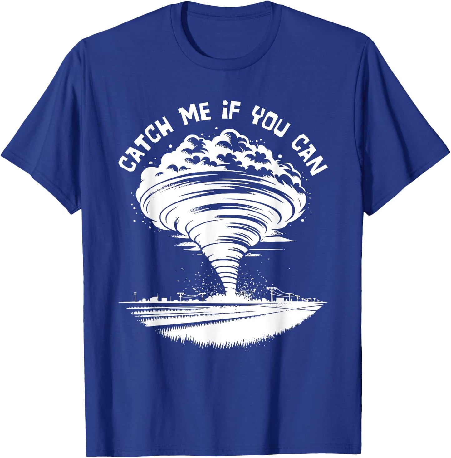 Tornado Chasing Meteorologist Catch Me If You Can T-Shirt - T-Shirt | Royal