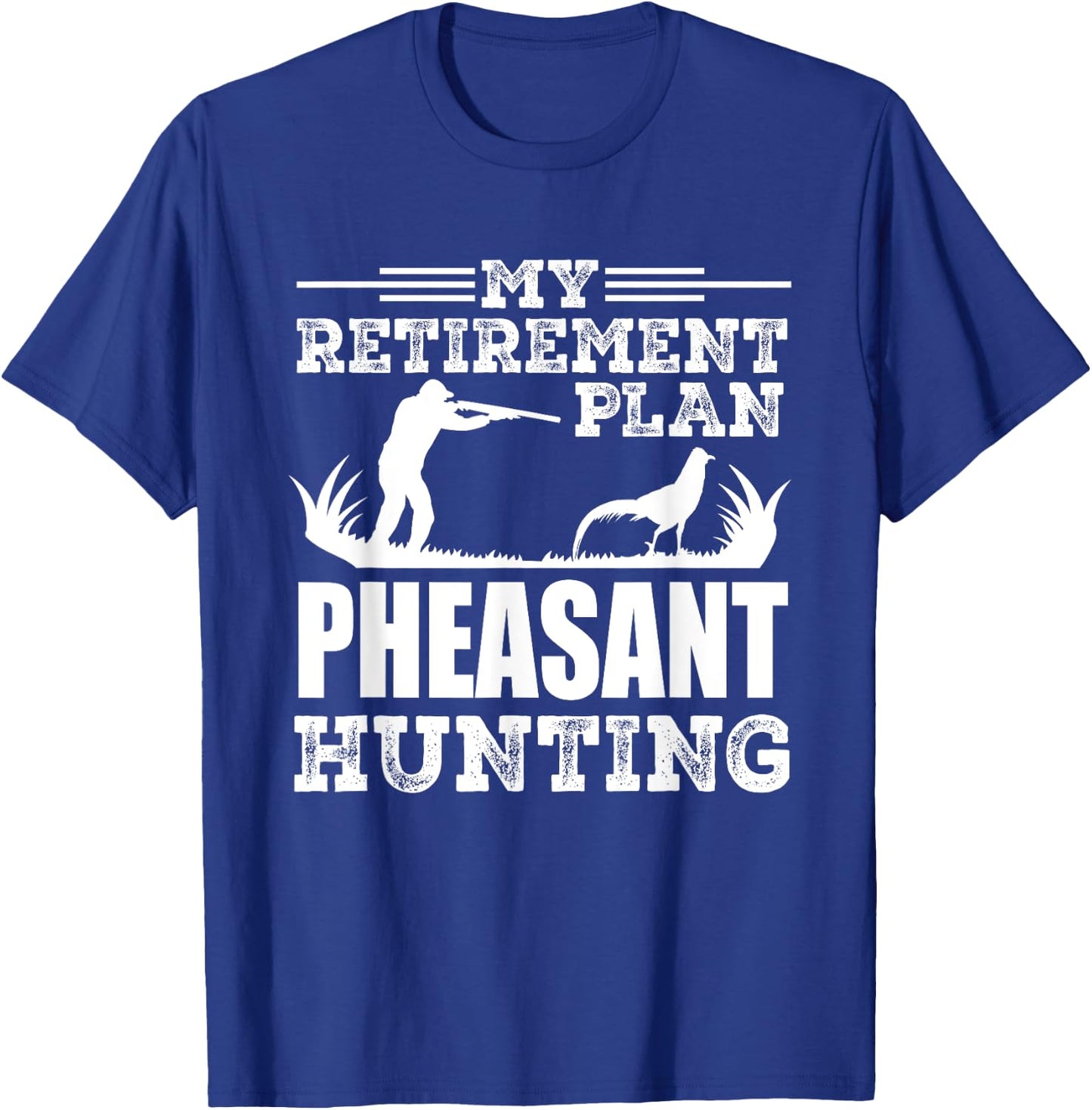 Pheasant Hunting Season Bird Hunter My Retirement Plan T-Shirt - T-Shirt | Royal
