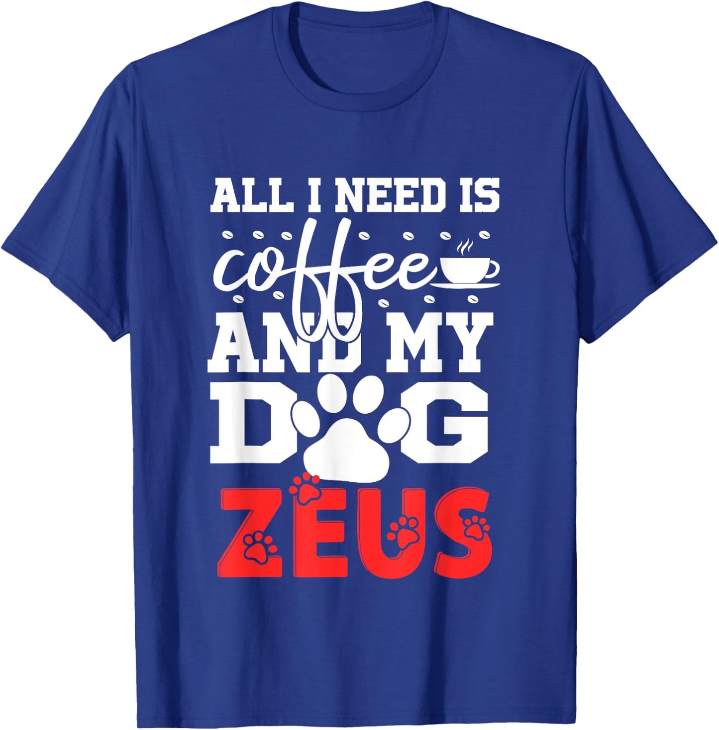 Dog Name Zeus All In Need Is Coffee My Dog Named Zeus Women Girls Kids T-Shirt - T-Shirt | Royal