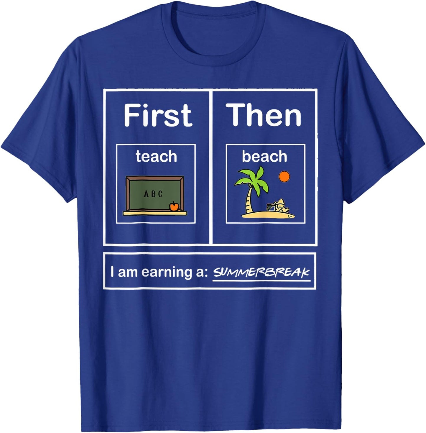 First Teacher then beach I Am Earning A Summer Break T-Shirt - T-Shirt | Royal