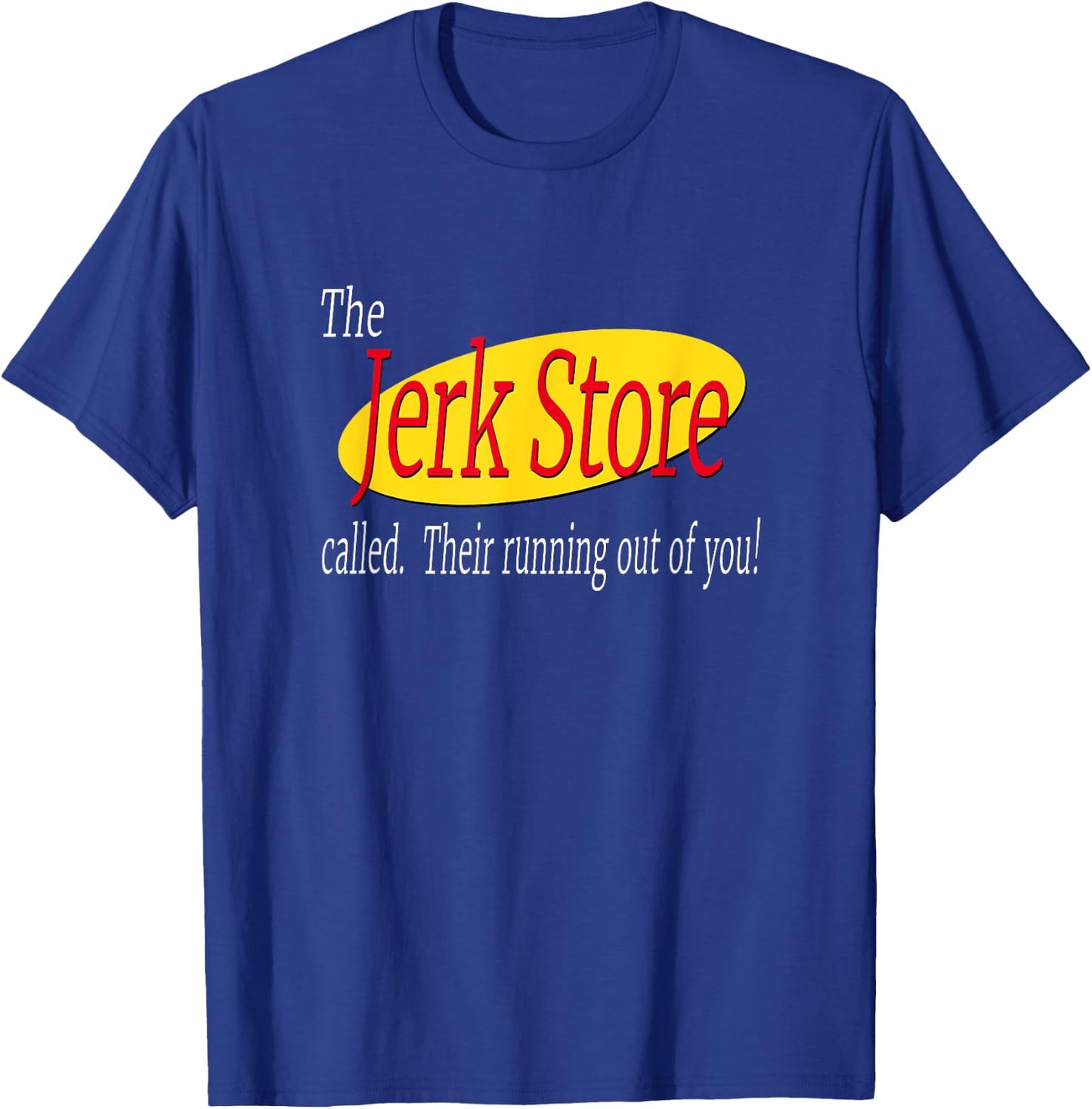 The Jerk Store Called Their Running Out Of You T-Shirt - T-Shirt | Royal