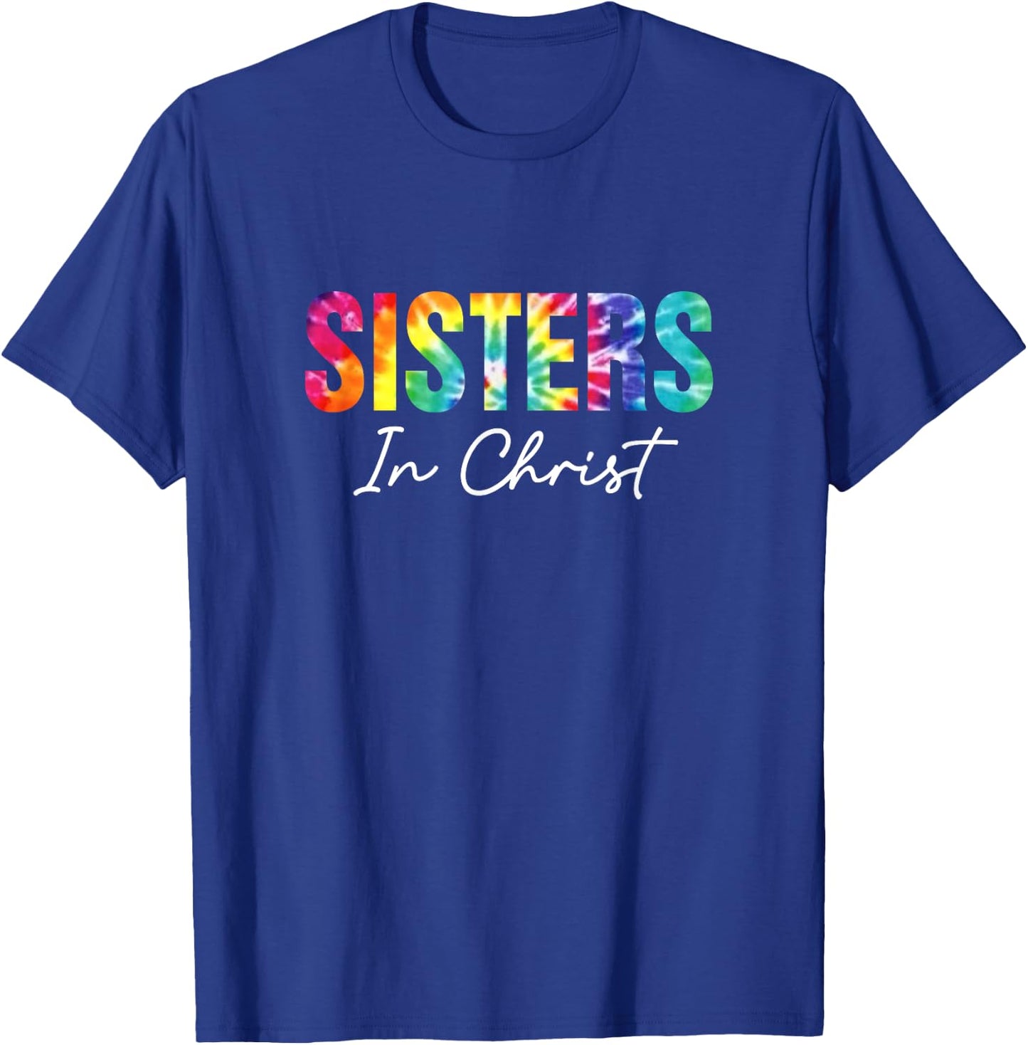 Sisters In Christ Christian Faith Jesus God Lover Tie Dye T-Shirt - T-Shirt | Royal