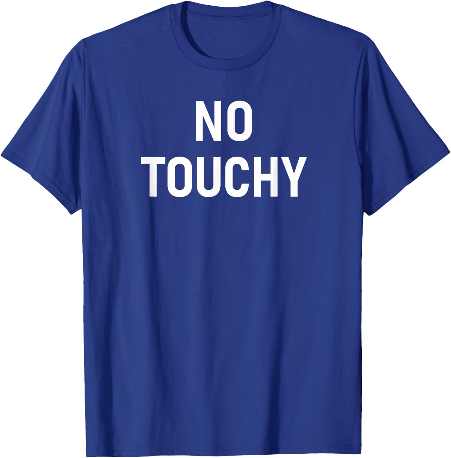No Touchy, Funny, Joke, Sarcastic, Family T-Shirt - T-Shirt | Royal