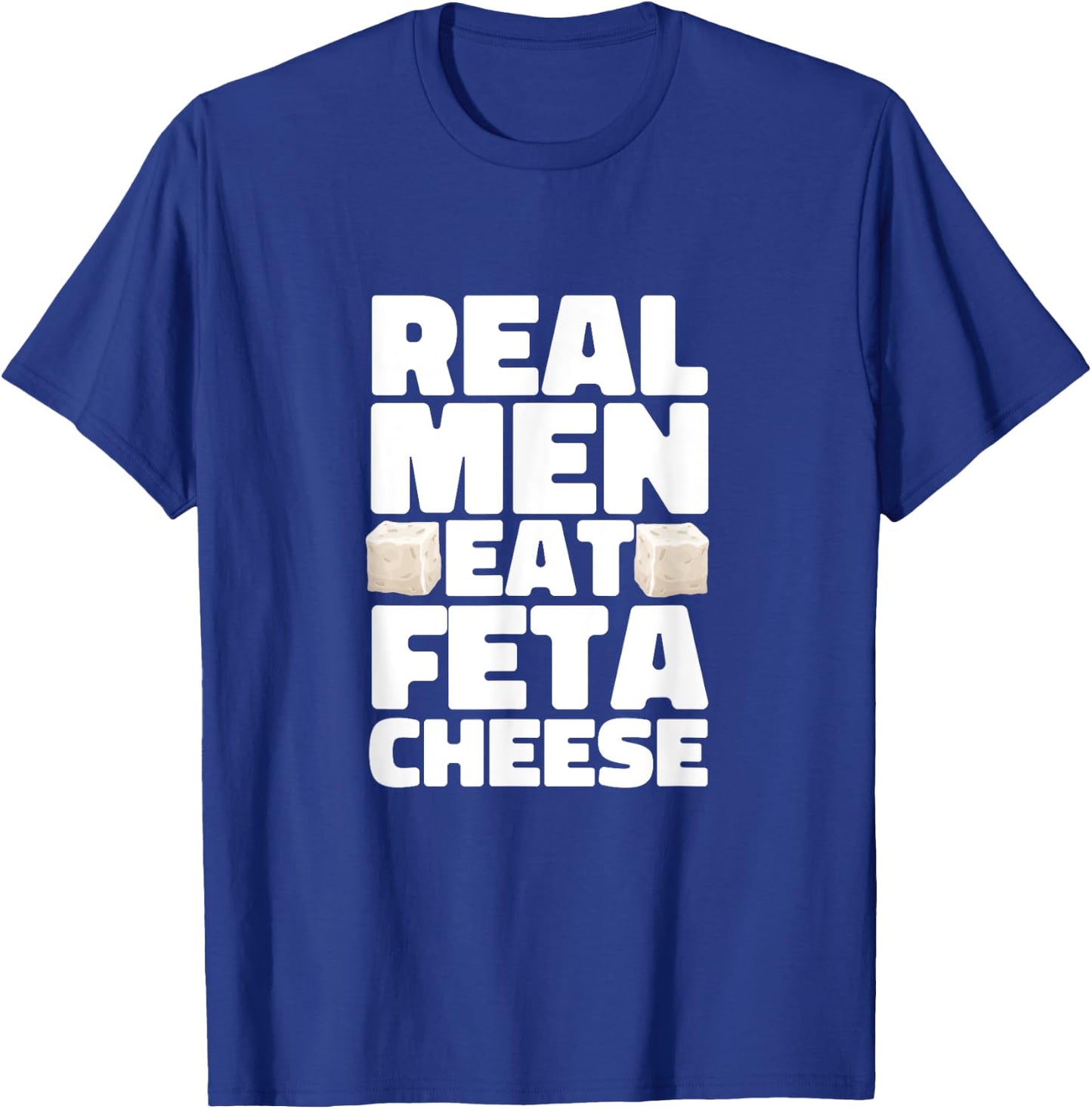 Real Men Eat Feta Cheese Milk Soft Cheese Greek Cheese T-Shirt - T-Shirt | Royal