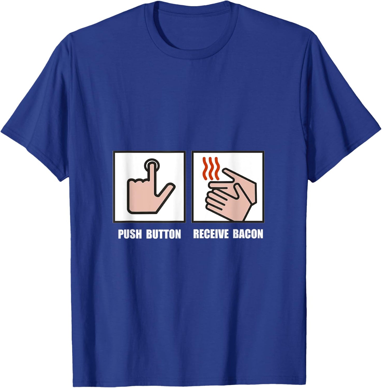 Push Button Receive Bacon Funny T-Shirt - T-Shirt | Royal