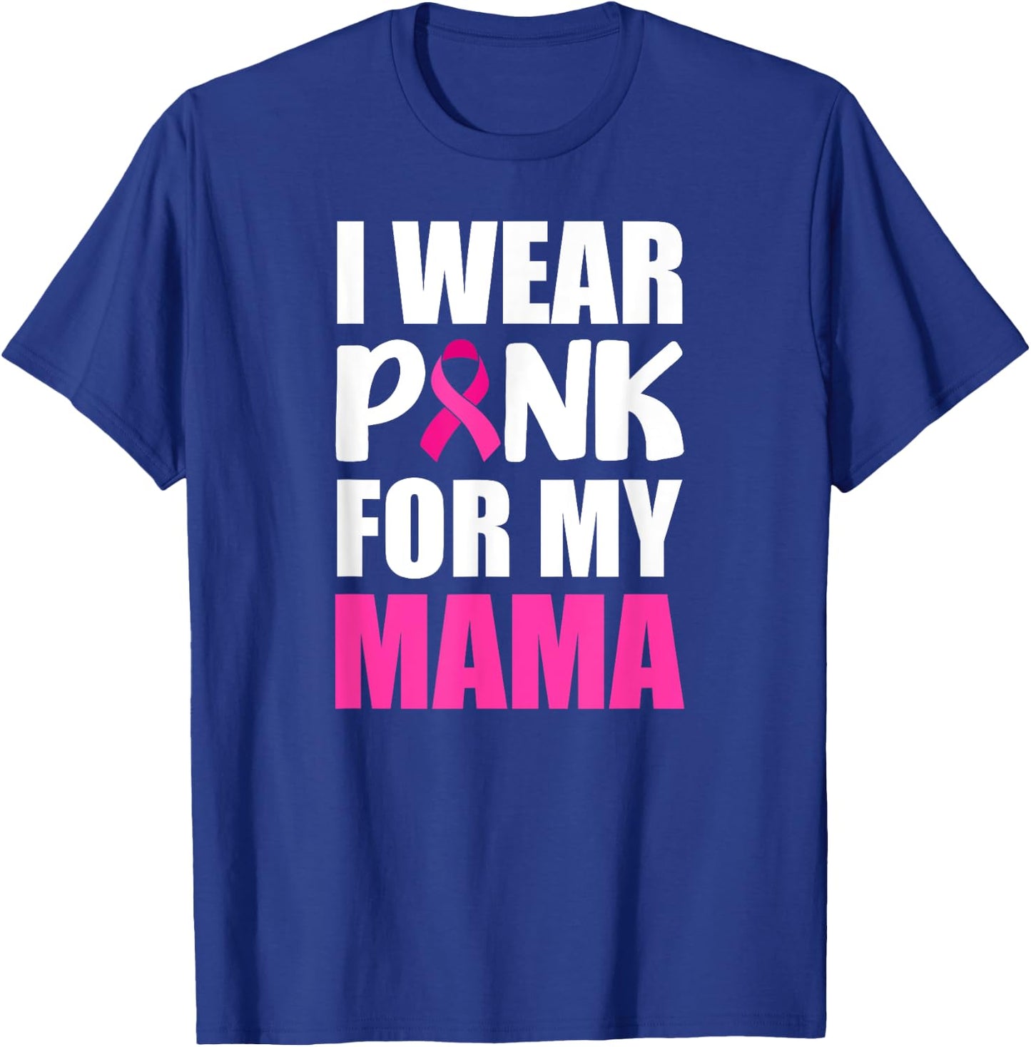 I Wear Pink For My Mama Pink Ribbon Breast Cancer Awareness T-Shirt - T-Shirt | Royal