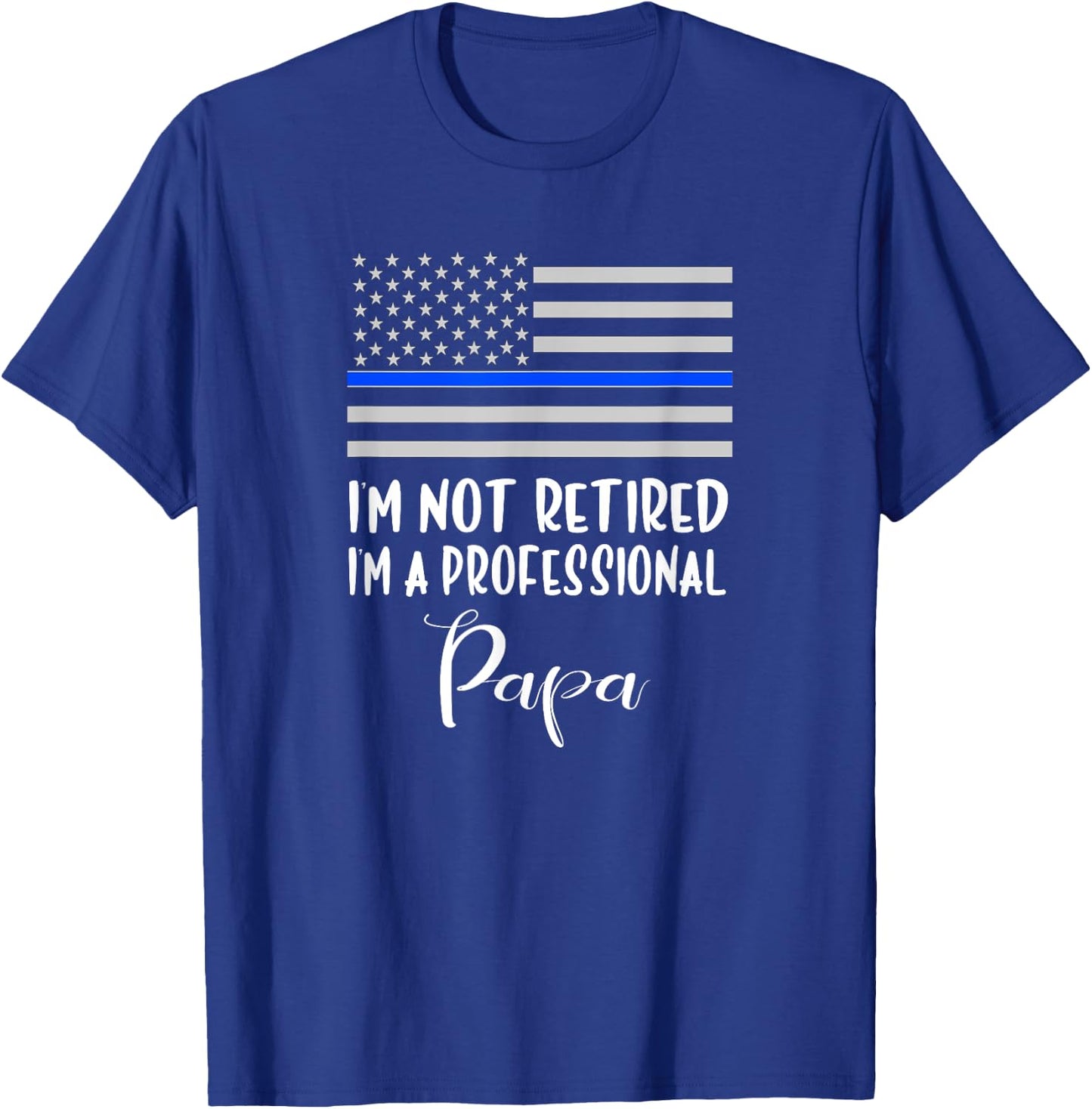 I'm Not Retired, Professional Papa, Thin Blue Line Police T-Shirt - T-Shirt | Royal