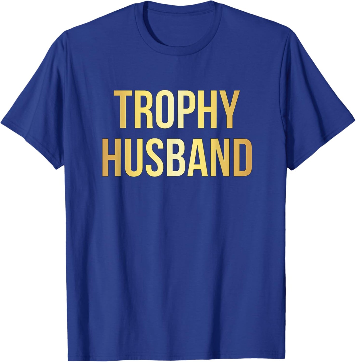 Trophy Husband | Funny Gifts For Dads T-Shirt - T-Shirt | Royal
