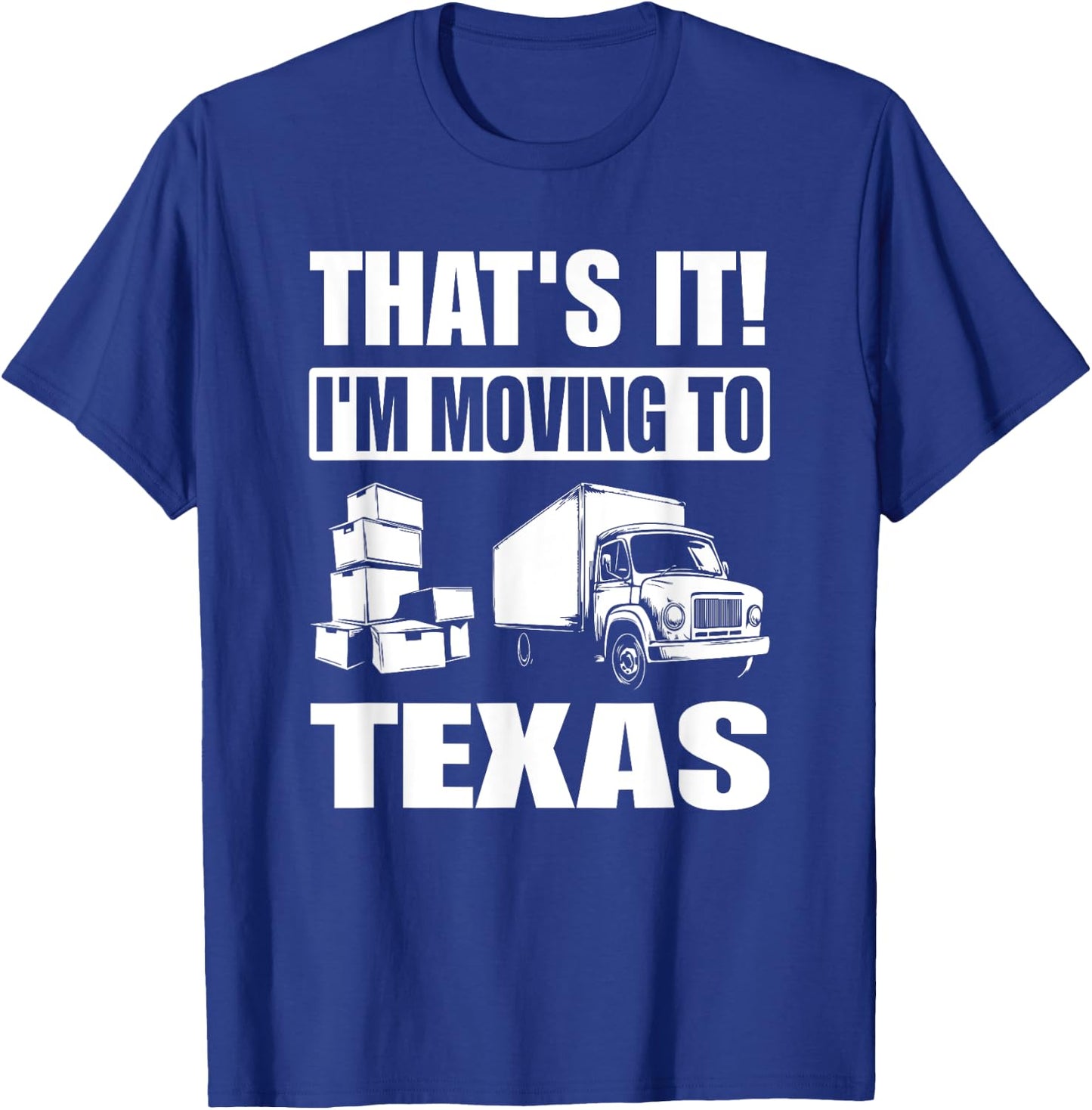 I'm Moving To Texas T-Shirt - T-Shirt | Royal