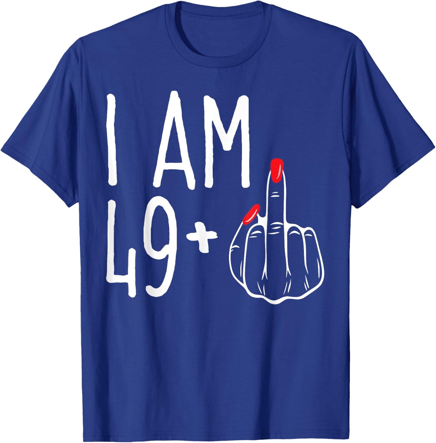 I Am 49 Plus 1 Middle Finger Funny 50th Women's Birthday T-Shirt - T-Shirt | Royal