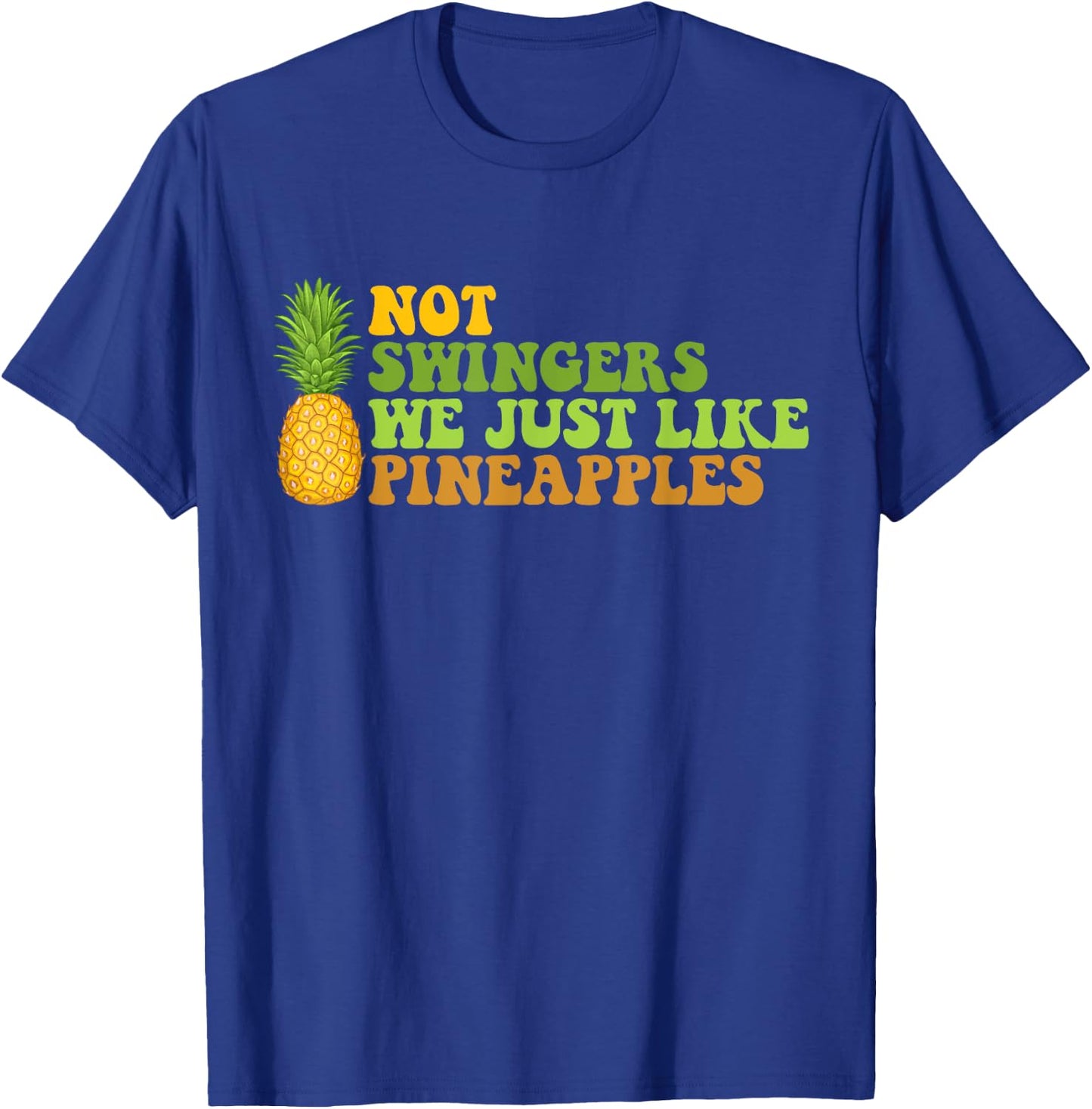 Not A Swinger I Just Like Pineapples Funny Pineapple Quote T-Shirt - T-Shirt | Royal