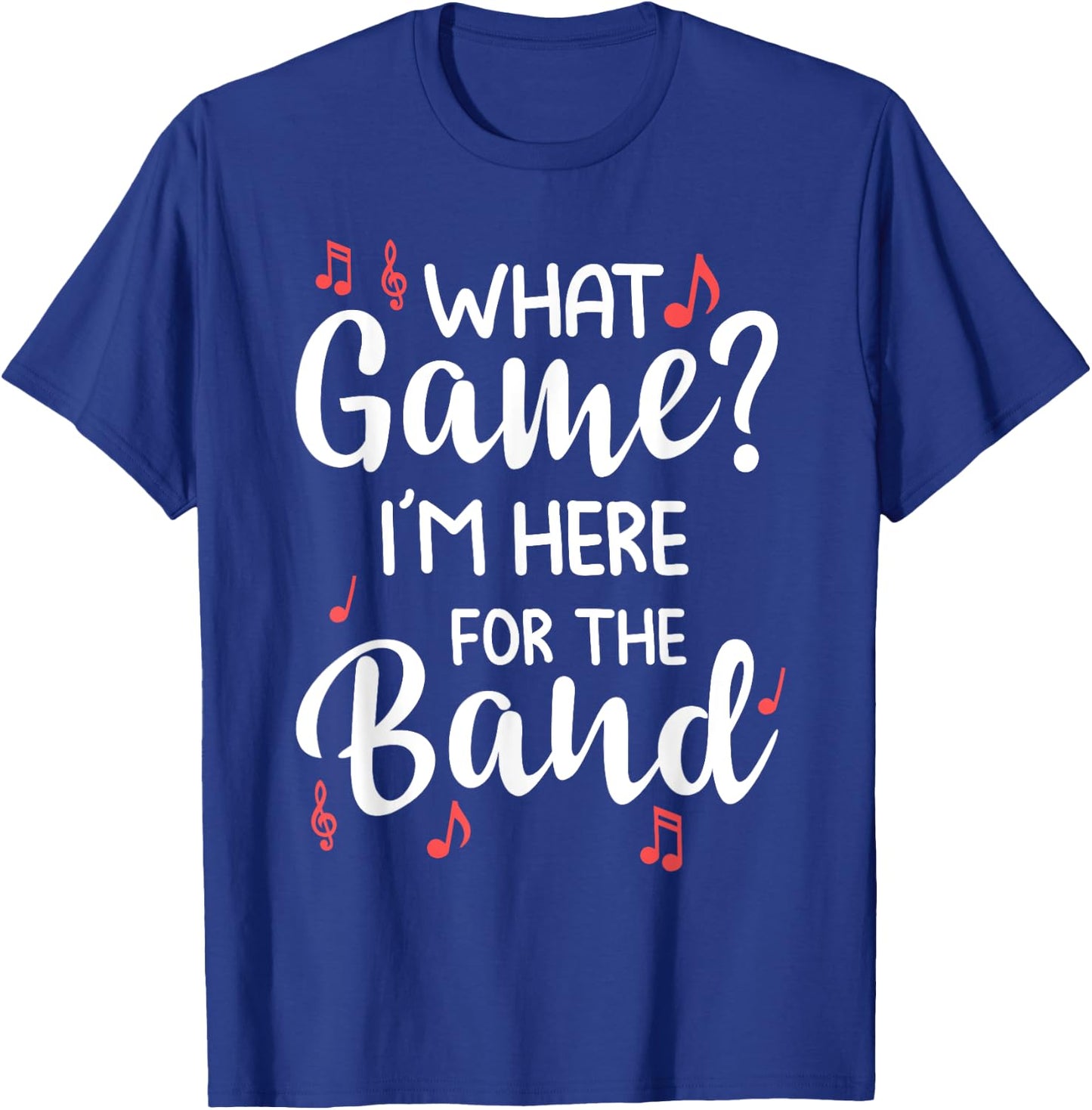 What Game? I'm Here For The Band Marching Band Gift T-Shirt - T-Shirt | Royal