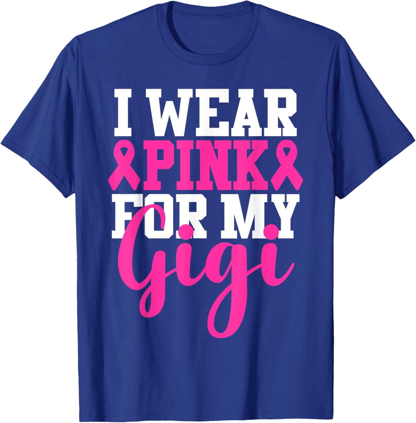 I Wear Pink For My Gigi Breast Cancer Awareness T-Shirt - T-Shirt | Royal