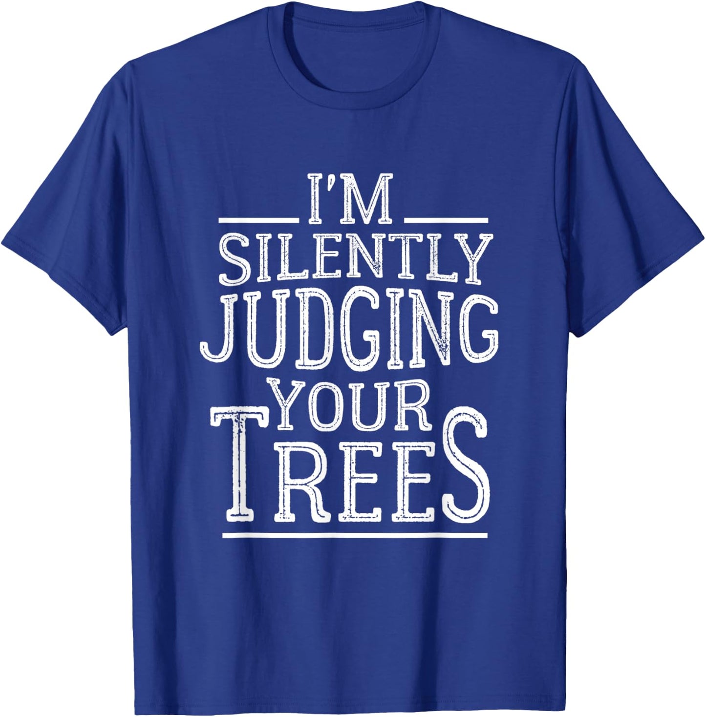 I'm Silently Judging your Trees Funny Tree Climber Arborist T-Shirt - T-Shirt | Royal