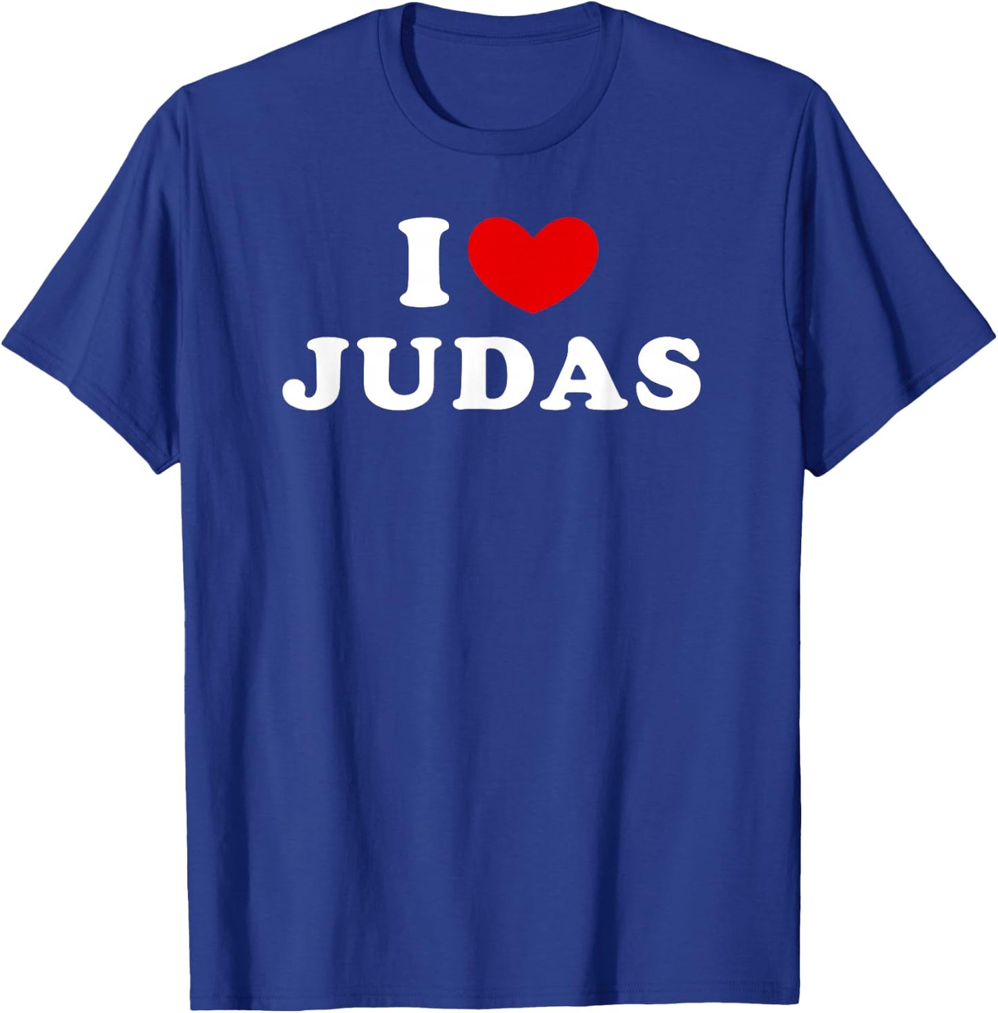 I Love Judas, I Love Judas T-Shirt - T-Shirt | Royal