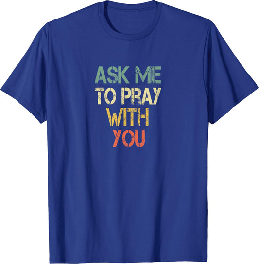 Christian Faith Ask Me To Pray With You Men Fun Bible Church T-Shirt - T-Shirt | Royal
