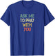 Christian Faith Ask Me To Pray With You Men Fun Bible Church T-Shirt - T-Shirt | Royal