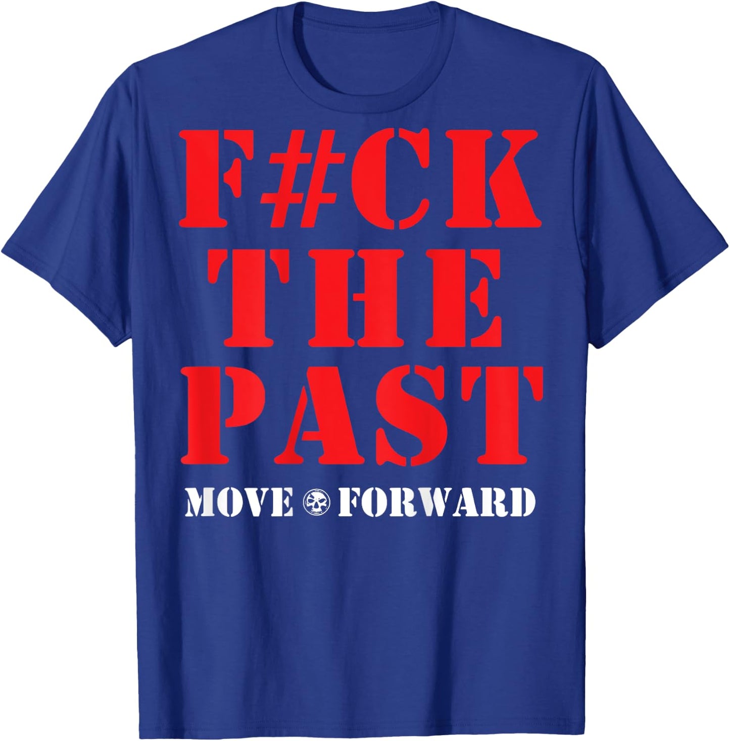 Fuck The Past Move Forward T-Shirt - T-Shirt | Royal