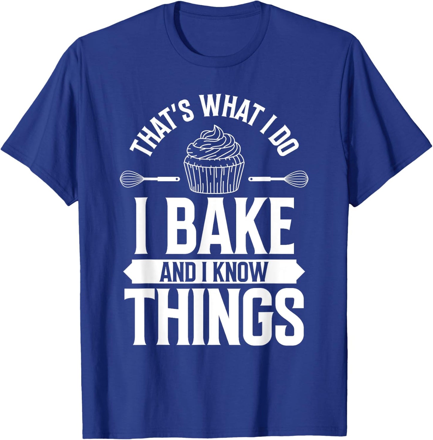I Bake and I Know Things Funny Pastry Baker Baking Retro T-Shirt - T-Shirt | Royal