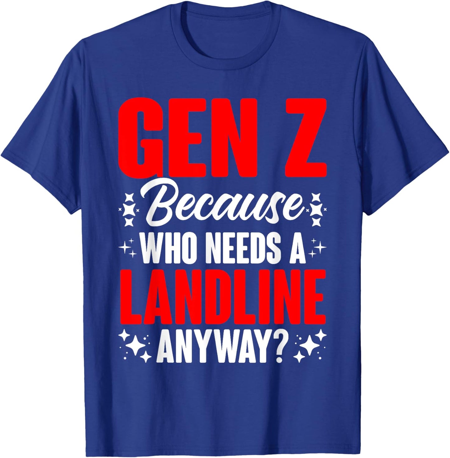 Who Needs A Landline Humor Generation Z Funny Gen Z T-Shirt - T-Shirt | Royal