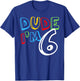 Dude I'm 6 Year Old It's My 6th Birthday Kid Happy Playful T-Shirt - T-Shirt | Royal