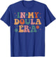 In My Doula Era Funny Women Christmas Presents T-Shirt - T-Shirt | Royal