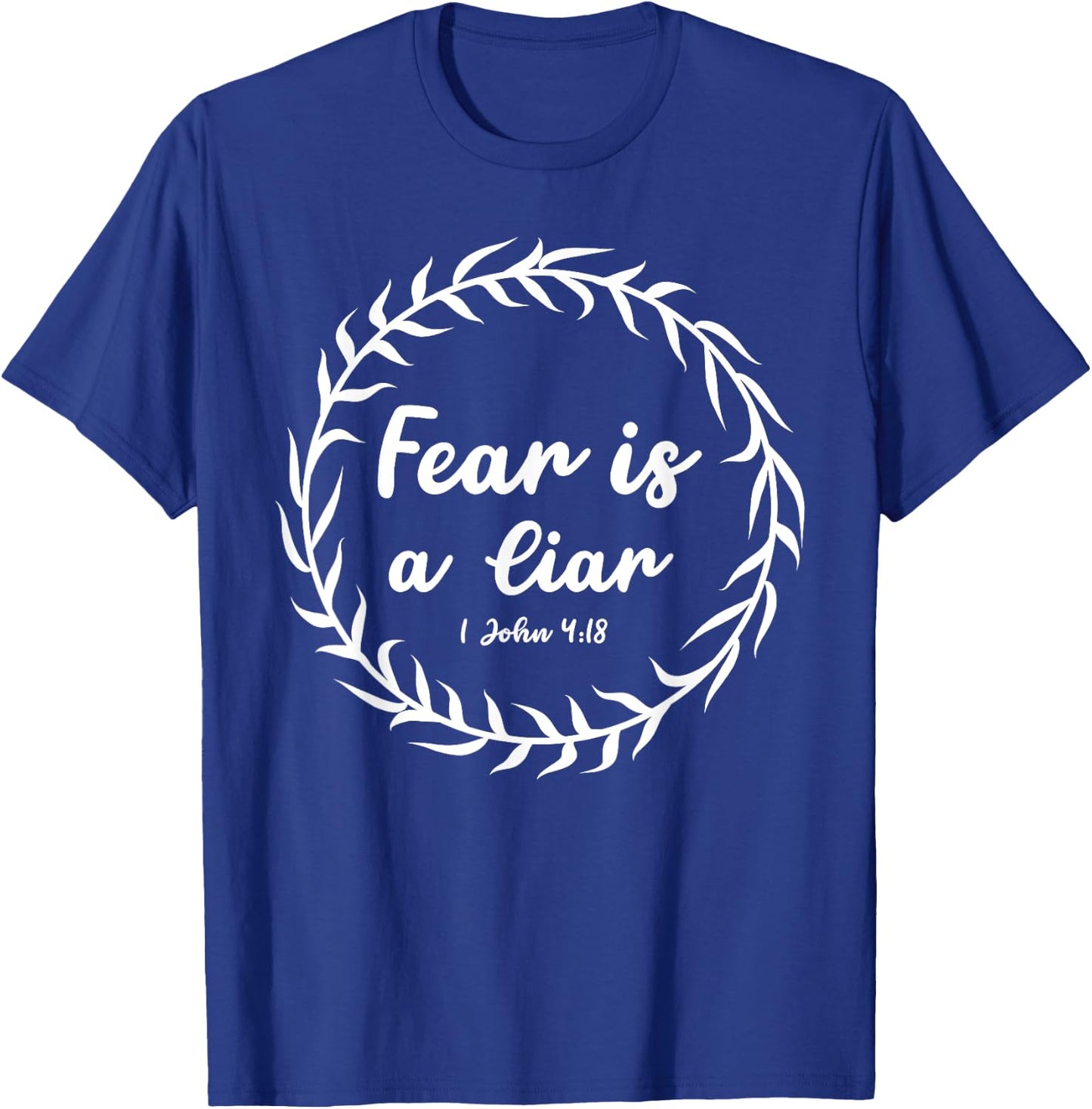 Fear Is A Liar Bible Scripture 1 John 4:18 for Christians T-Shirt - T-Shirt | Royal