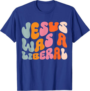 Jesus Was A Liberal T-Shirt - T-Shirt | Royal