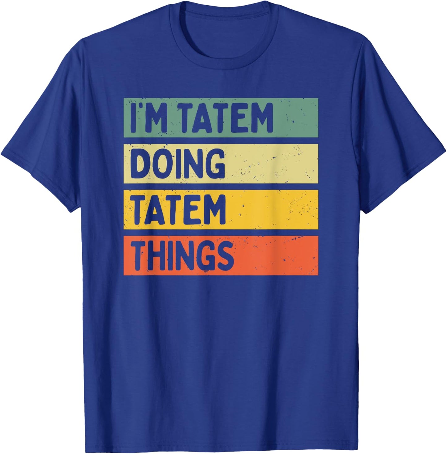 I'm Tatem Doing Tatem Things Funny Personalized Quote T-Shirt - T-Shirt | Royal