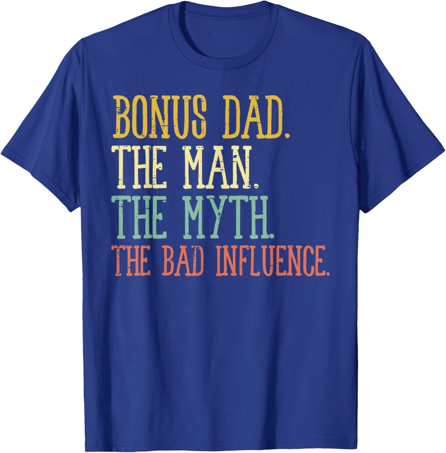 Bonus Dad Man Myth Bad Influence Funny Fathers Day Stepdad T-Shirt - T-Shirt | Royal