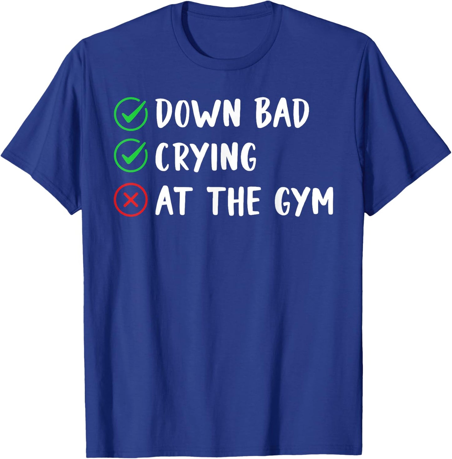 Funny Now I'm Down Bad Crying At The Gym T-Shirt - T-Shirt | Royal