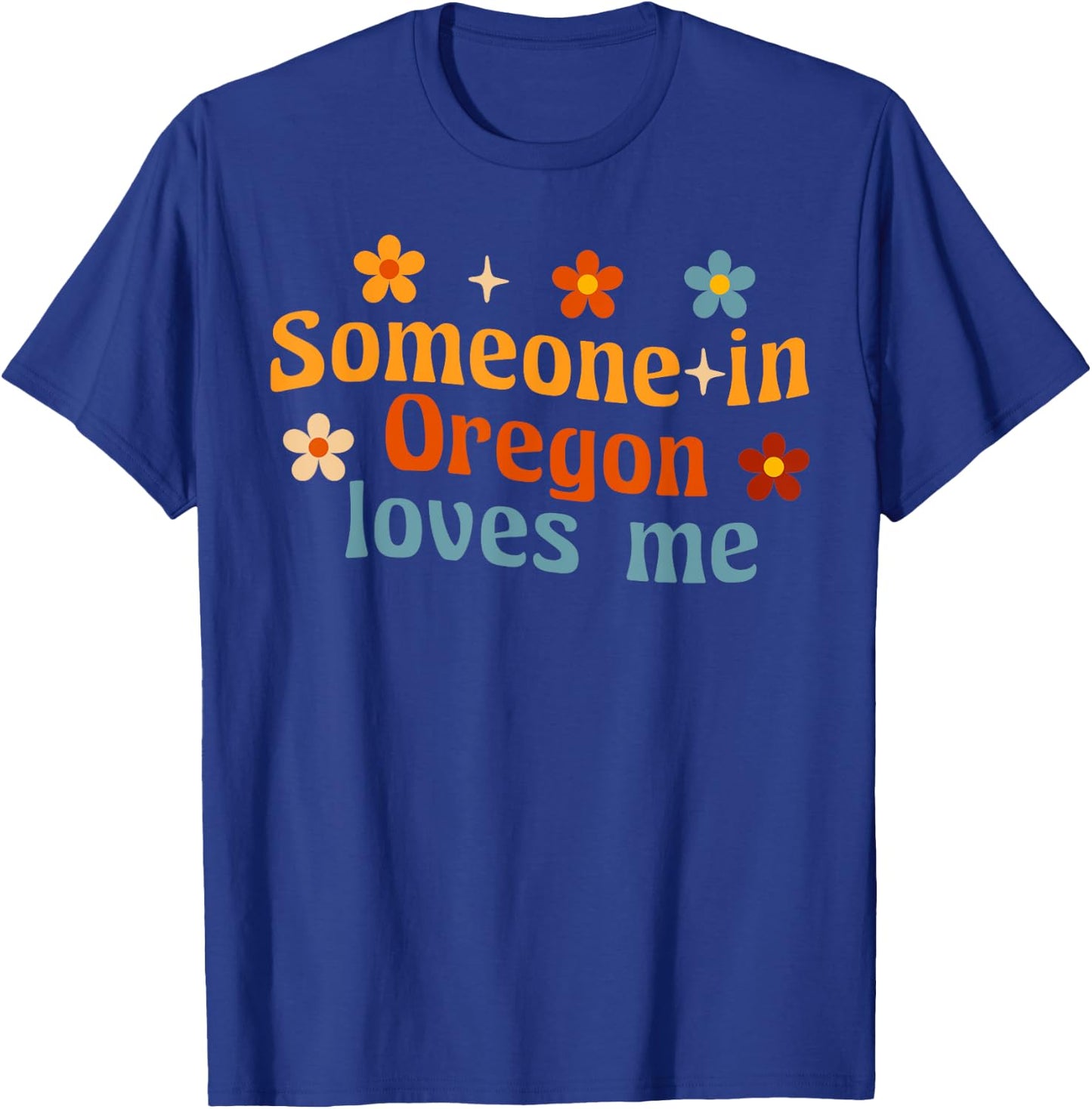 Someone In Oregon Loves Me T-Shirt - T-Shirt | Royal