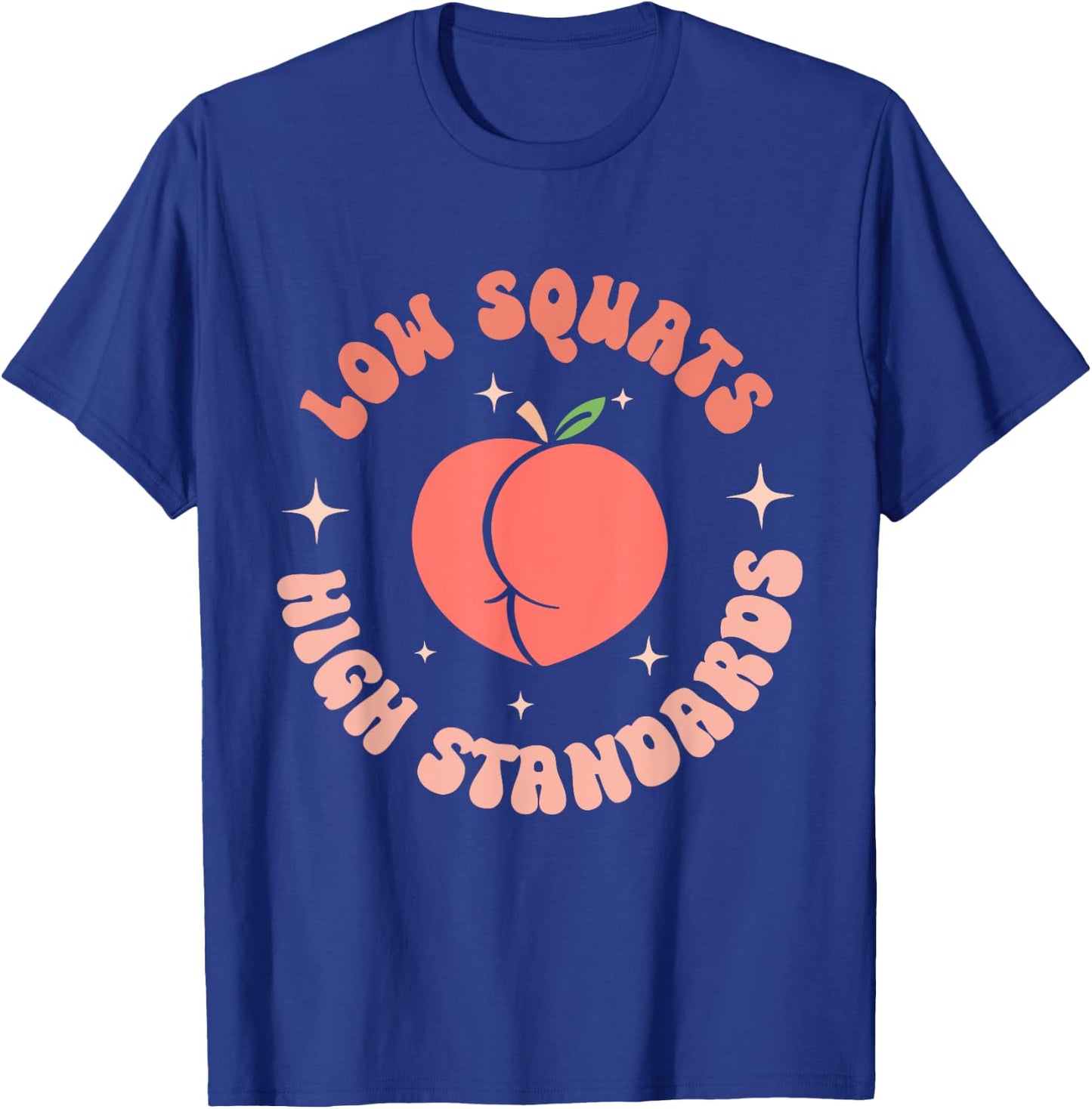 Low Squats High Standards Peach Booty Quote T-Shirt - T-Shirt | Royal