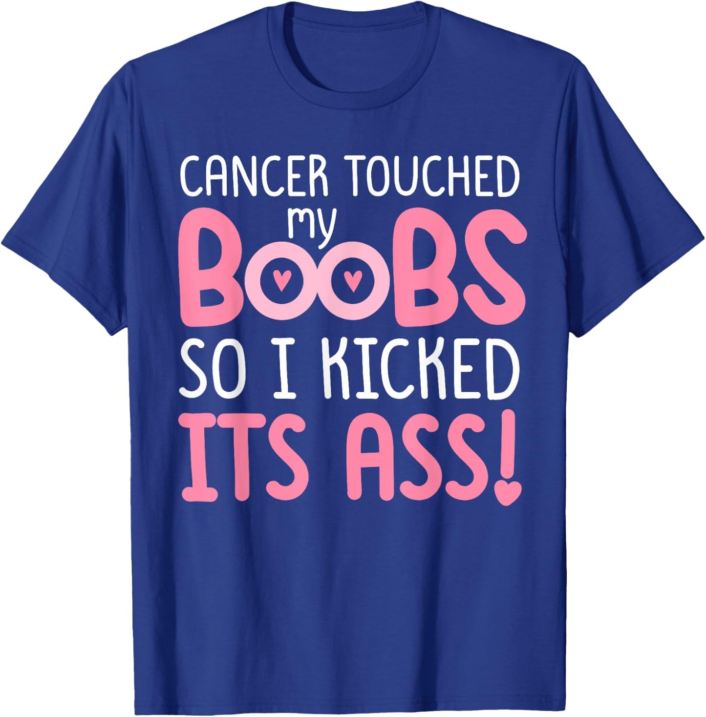 Pink Cancer Touched My Boob So I Kicked Its Ass T-Shirt - T-Shirt | Royal