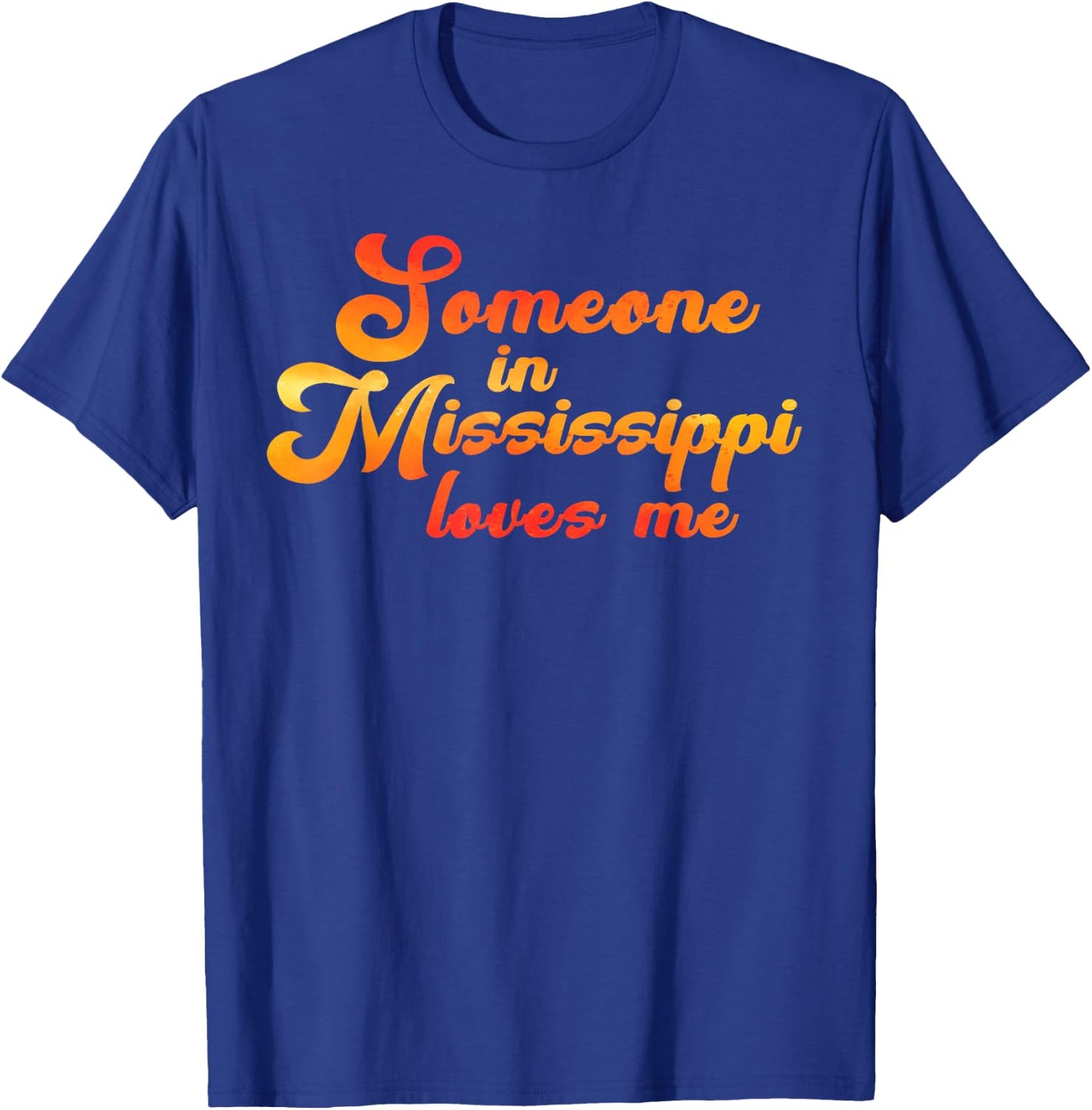 Someone In Mississippi Loves Me T-Shirt - T-Shirt | Royal