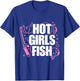 Girl Loves To Fish Fishing Girls Hot Girls Fish T-Shirt - T-Shirt | Royal