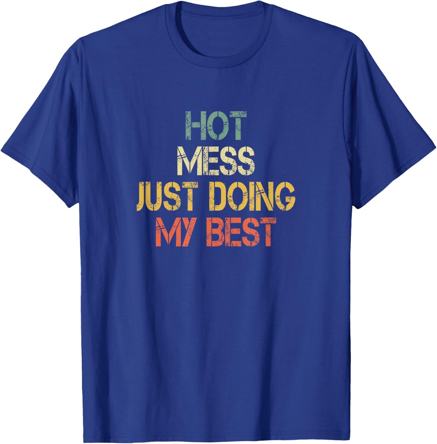 Funny Hot Mess Just Doing My Best Sarcastic Mom T-Shirt - T-Shirt | Royal