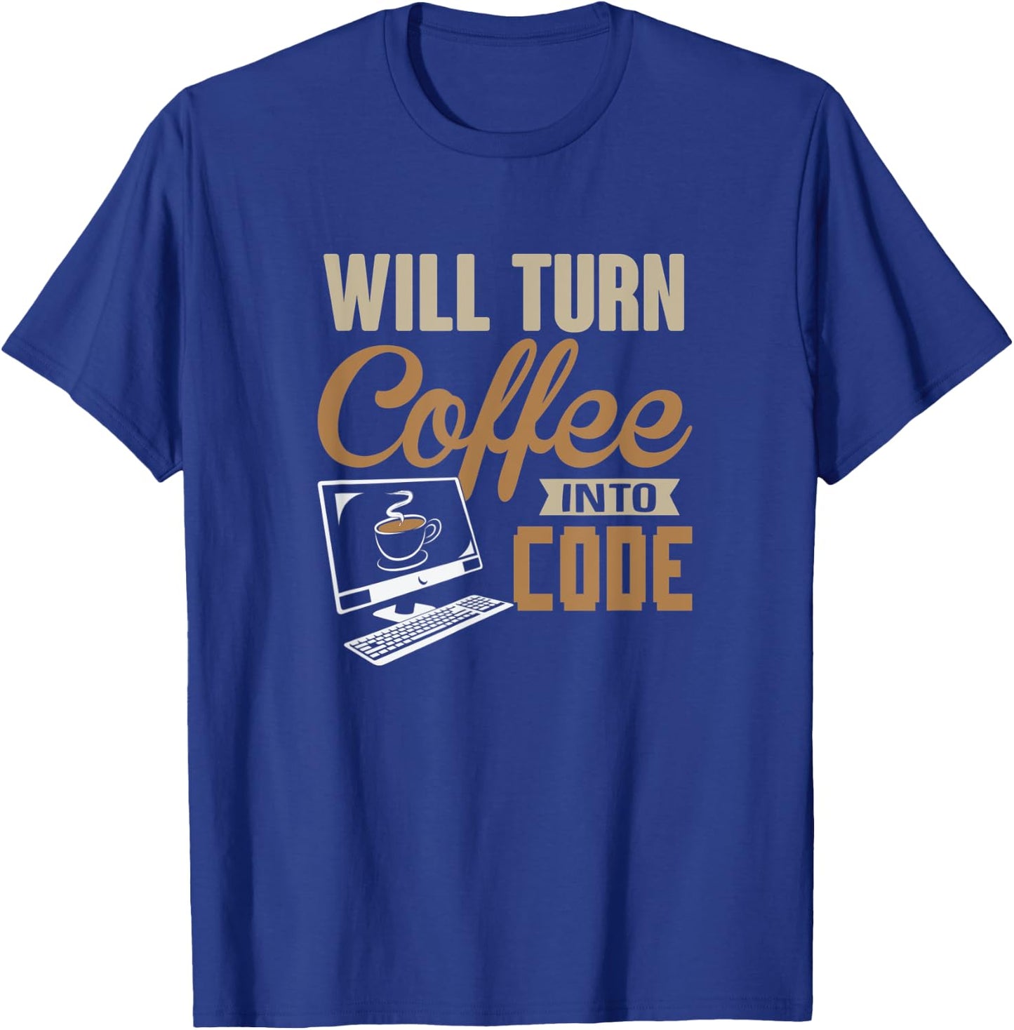 Will Turn Coffee Into Code Hacker Software Engineer Comp Sci T-Shirt - T-Shirt | Royal