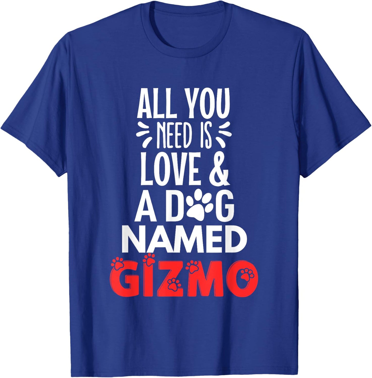 Dog Name Gizmo Design - All You Need is Love! Men Women Girls Kids T-Shirt - T-Shirt | Royal