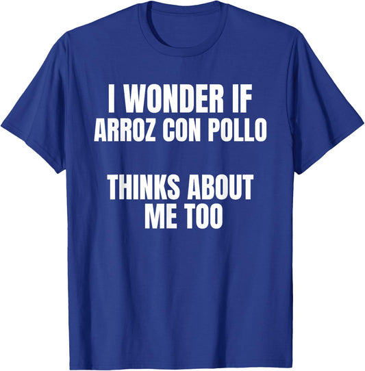 I Wonder If Arroz con Pollo Thinks About Me Too Food Lover T-Shirt - T-Shirt | Royal