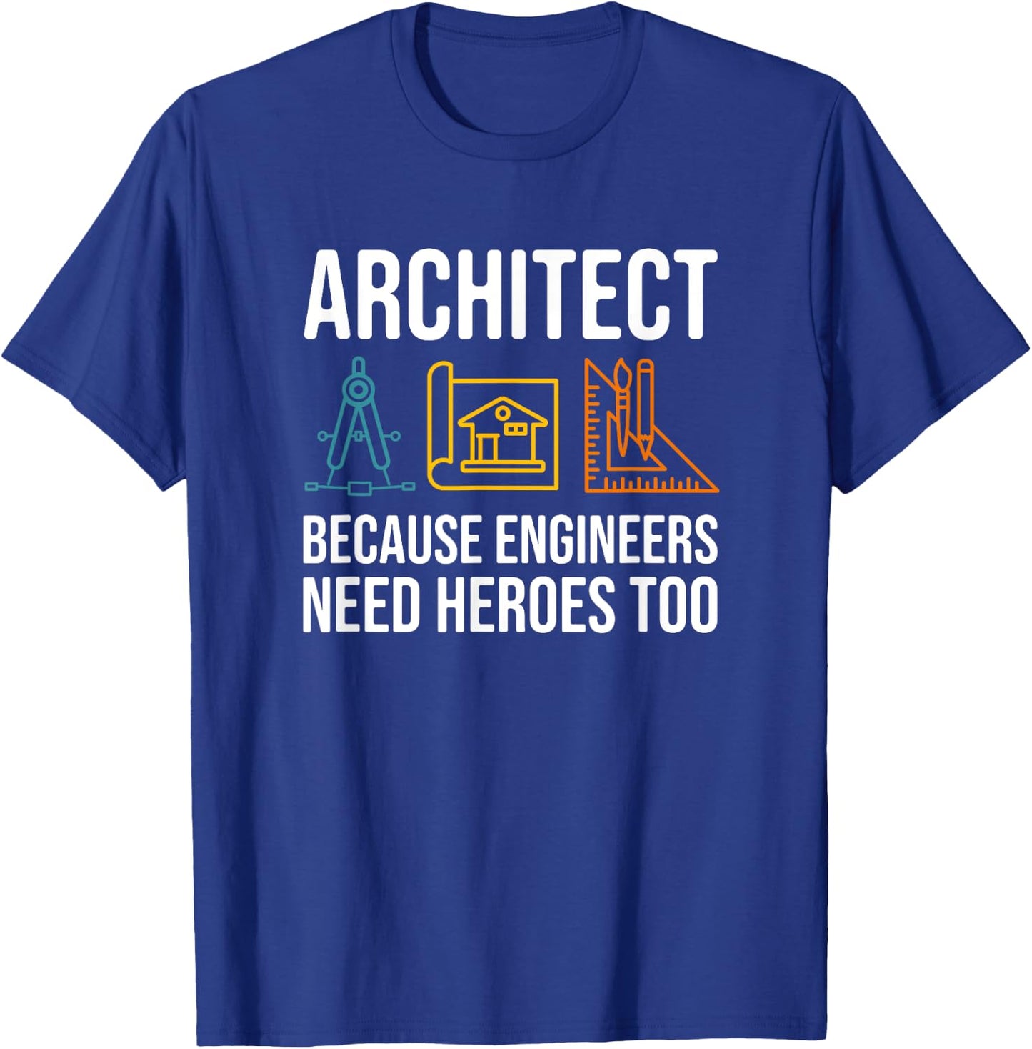 Because Engineers Need Heroes Too - Architect T-Shirt - T-Shirt | Royal