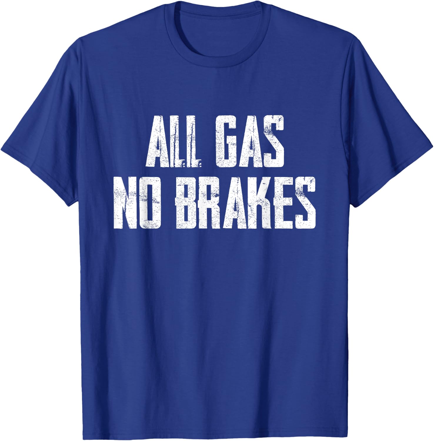 All Gas No Brakes Motivation T-Shirt - T-Shirt | Royal