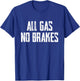 All Gas No Brakes Motivation T-Shirt - T-Shirt | Royal