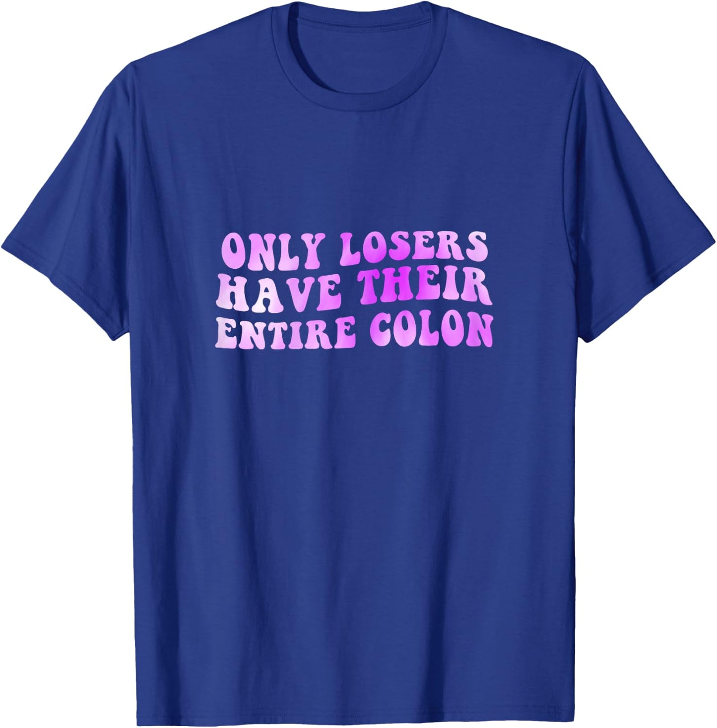 Colon Surgery Recovery Losers Have Their Entire Colon T-Shirt - T-Shirt | Royal