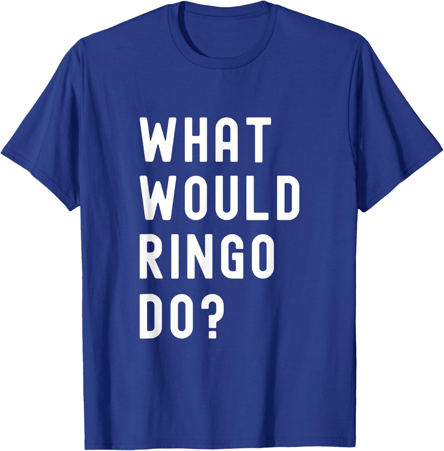 What Would Ringo Do? T-Shirt - T-Shirt | Royal