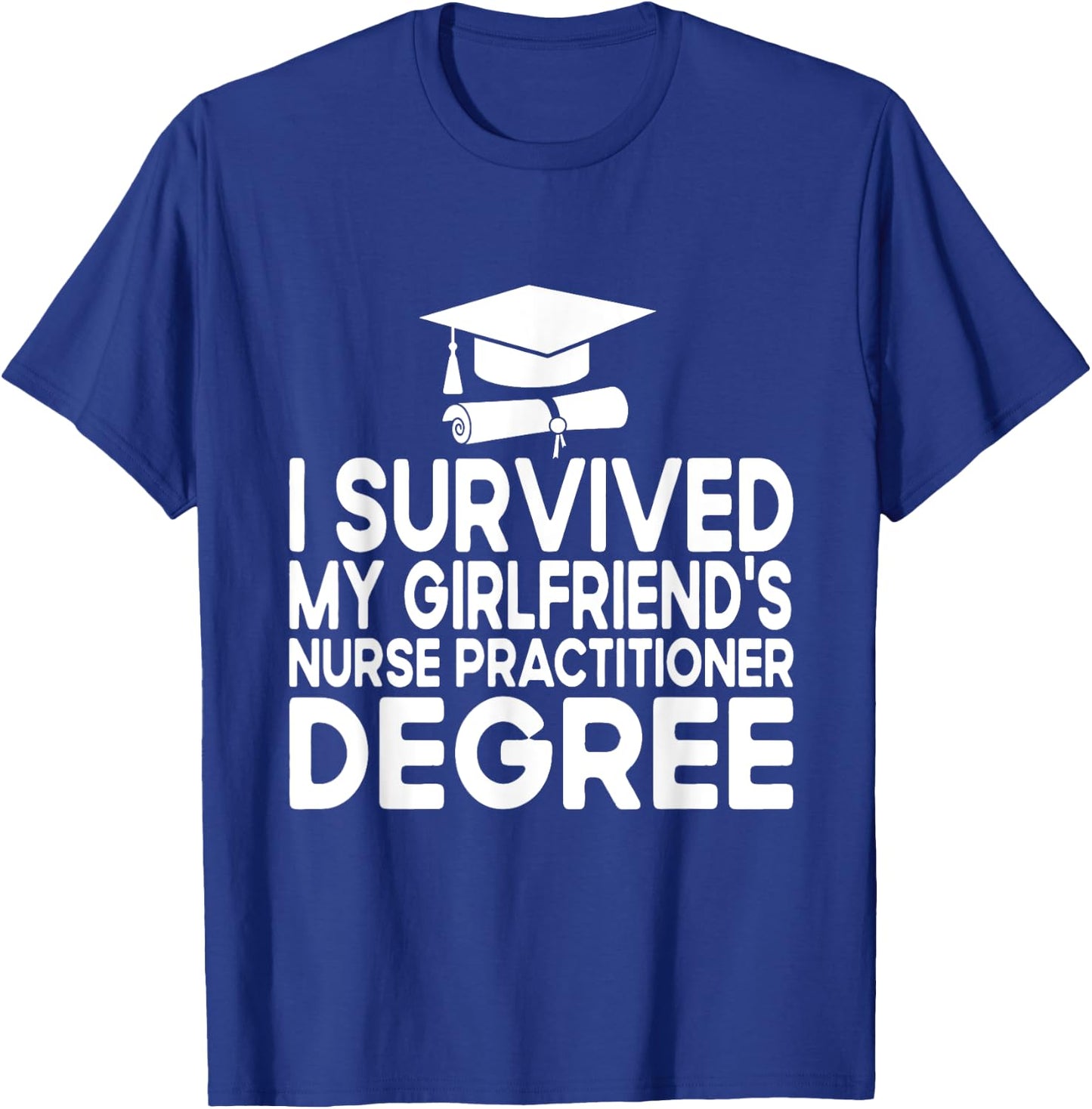 I Survived My Girlfriends Nurse Practitioner Degree T-Shirt - T-Shirt | Royal
