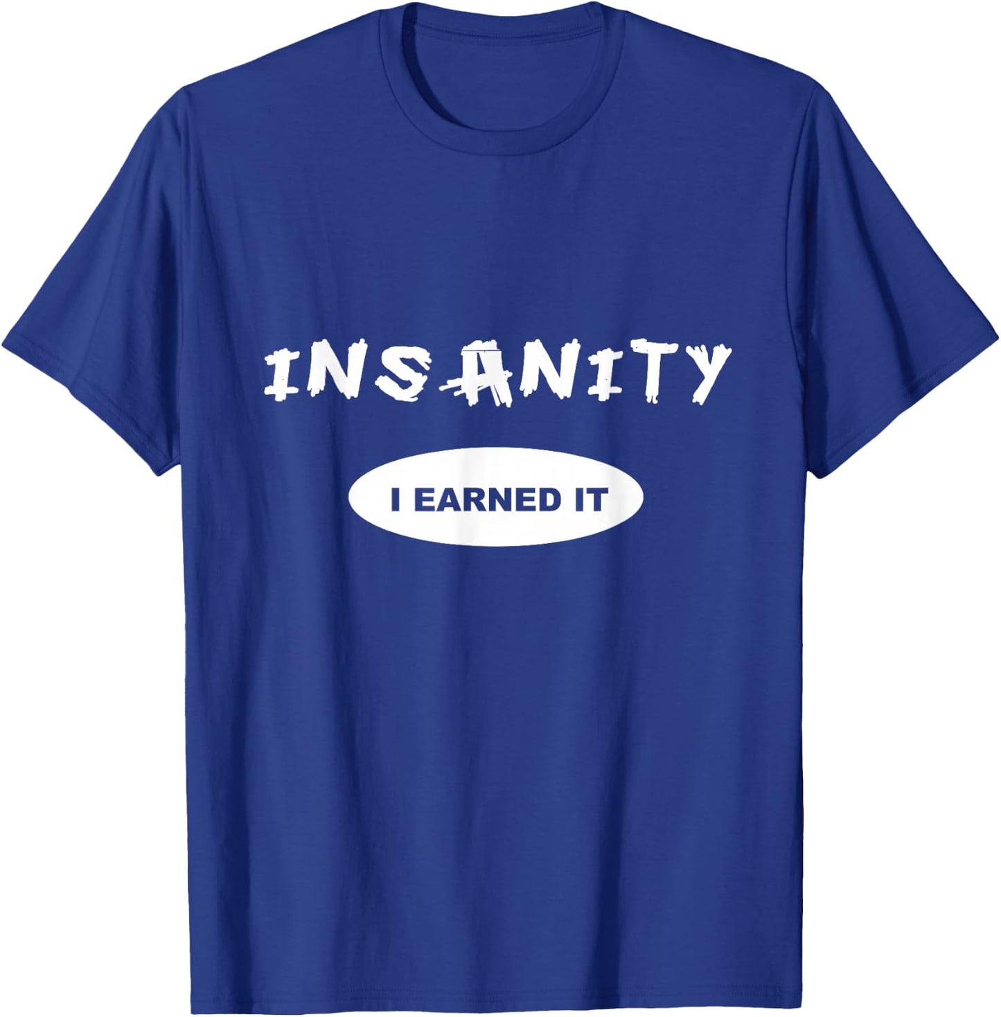 Insanity - I Earned it - Reward / Workout or T-Shirt - T-Shirt | Royal
