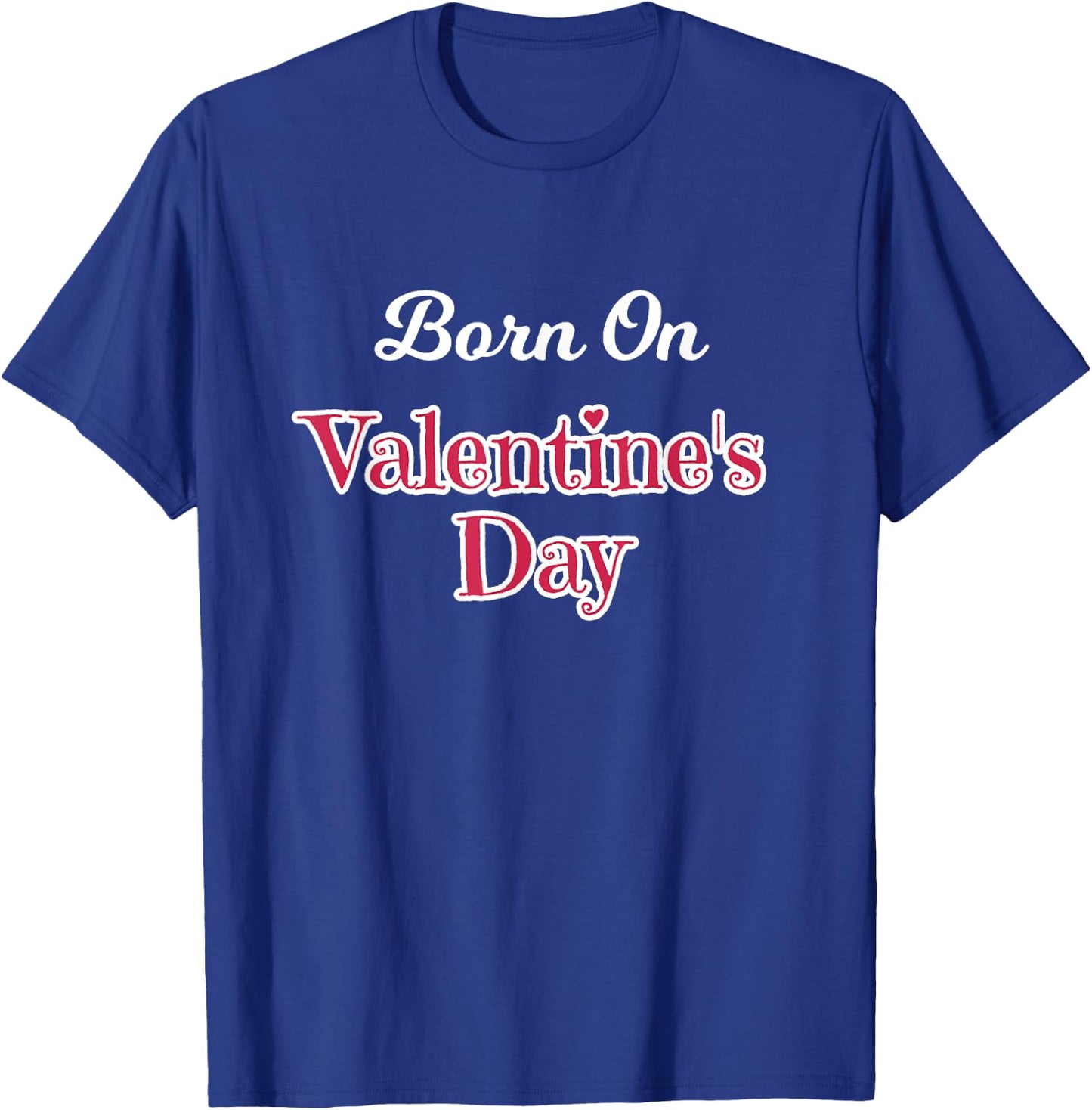 Valentine Birthday Shirt Born on February 14 Women and Girls T-Shirt - T-Shirt | Royal